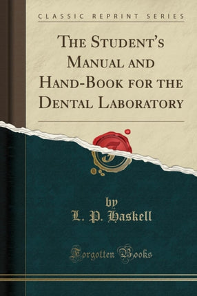 The Students Manual and HandBook for the Dental Laboratory Classic Reprint