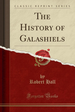 The History of Galashiels Classic Reprint