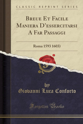 Breue Et Facile Maniera Dessercitarsi A Far Passaggi Roma 1593 1603 Classic Reprint