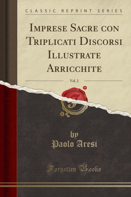 Imprese Sacre Con Triplicati Discorsi Illustrate Arricchite Vol. 2 Classic Reprint