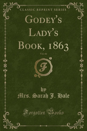 Godeys Ladys Book 1863 Vol. 66 Classic Reprint