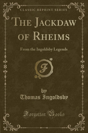 The Jackdaw of Rheims From the Ingoldsby Legends Classic Reprint