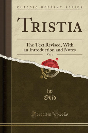Tristia Vol 1 The Text Revised With an Introduction and Notes Classic Reprint