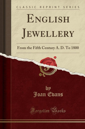English Jewellery From the Fifth Century A D To 1800 Classic Reprint
