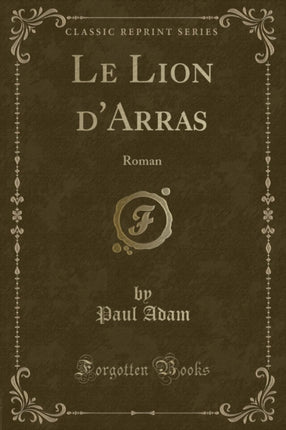 Le Lion dArras Roman Classic Reprint