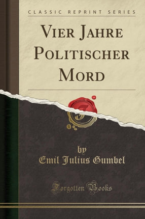 Vier Jahre Politischer Mord Classic Reprint