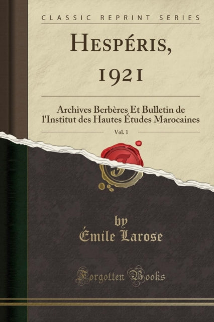 Hespéris, 1921, Vol. 1: Archives Berbères Et Bulletin de l'Institut Des Hautes Études Marocaines (Classic Reprint)