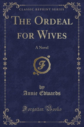 The Ordeal for Wives A Novel Classic Reprint