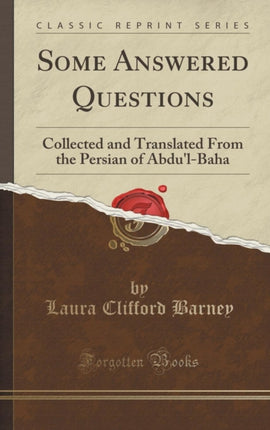 Some Answered Questions Collected and Translated From the Persian of AbdulBaha Classic Reprint