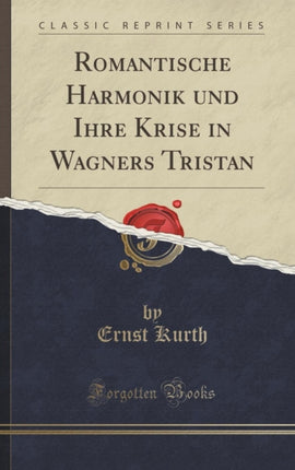 Romantische Harmonik und Ihre Krise in Wagners Tristan Classic Reprint