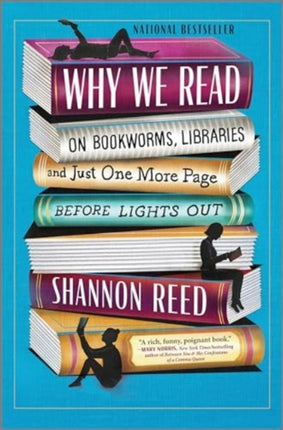 Why We Read: On Bookworms, Libraries, and Just One More Page Before Lights Out