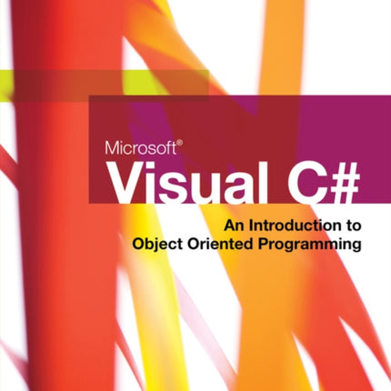 Microsoft Visual C#: An Introduction to Object-Oriented Programming