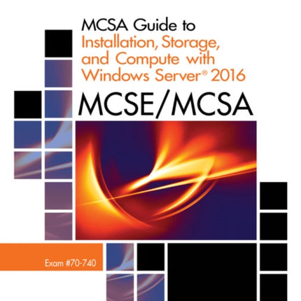 MCSA Guide to Installation, Storage, and Compute with Microsoft��Windows Server 2016, Exam 70-740