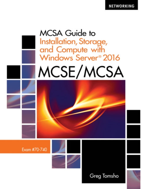 MCSA Guide to Installation, Storage, and Compute with Microsoft��Windows Server 2016, Exam 70-740