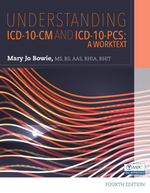 Understanding ICD-10-CM and ICD-10-PCS: A Worktext