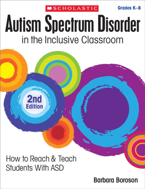 Autism Spectrum Disorder in the Inclusive Classroom, 2nd Edition: How to Reach & Teach Students with Asd