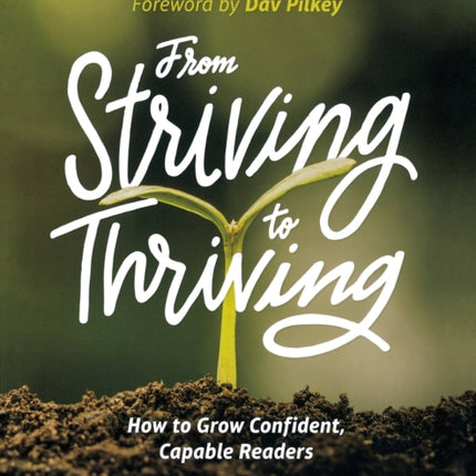 From Striving to Thriving: How to Grow Confident, Capable Readers