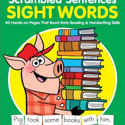 Scrambled Sentences: Sight Words: 40 Hands-On Pages That Boost Early Reading & Handwriting Skills