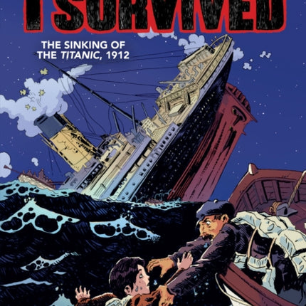 I Survived the Sinking of the Titanic, 1912: A Graphic Novel (I Survived Graphic Novel #1): Volume 1