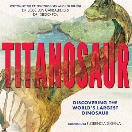 Titanosaur Discovering the Worlds Largest