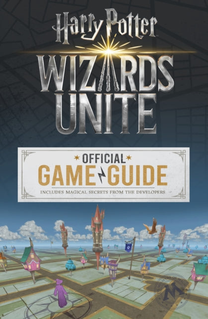 Wizards Unite The Official Game Guide