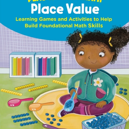 Play & Learn Math: Place Value: Learning Games and Activities to Help Build Foundational Math Skills