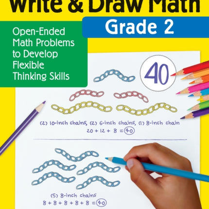 Write & Draw Math: Grade 2: Open-Ended Math Problems to Develop Flexible Thinking Skills