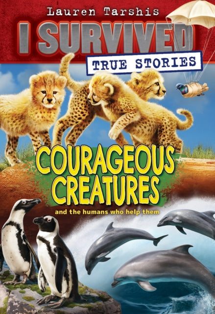 Courageous Creatures (I Survived True Stories #4): Volume 4