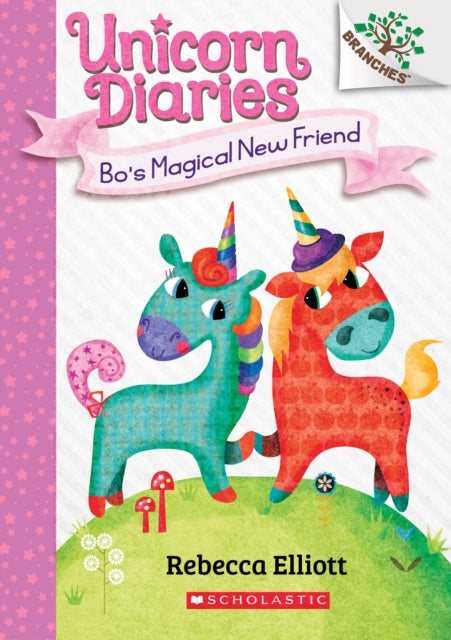 Bo's Magical New Friend: A Branches Book (Unicorn Diaries #1): Volume 1