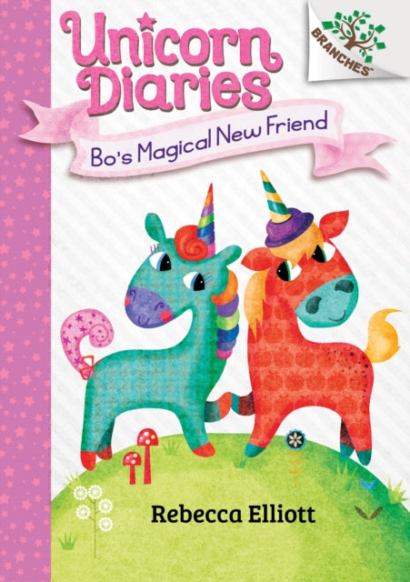 Bo's Magical New Friend: A Branches Book (Unicorn Diaries #1): Volume 1