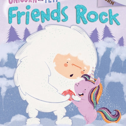 Friends Rock: An Acorn Book (Unicorn and Yeti #3): Volume 3