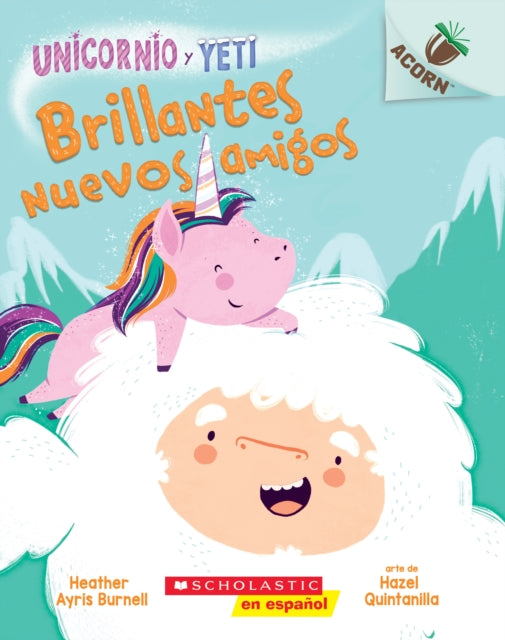 Unicornio Y Yeti 1: Brillantes Nuevos Amigos (Sparkly New Friends): Un Libro de la Serie Acorn Volume 1