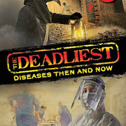 The Deadliest Diseases Then and Now (the Deadliest #1, Scholastic Focus): Volume 1