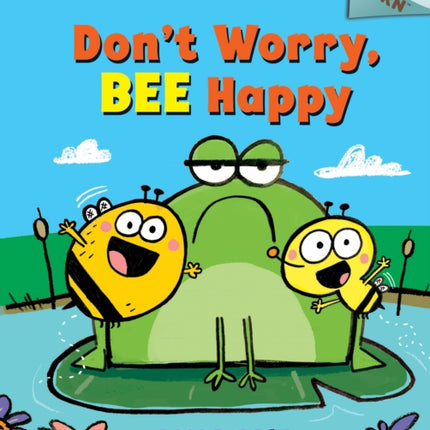 Don't Worry, Bee Happy: An Acorn Book (Bumble and Bee #1): Volume 1