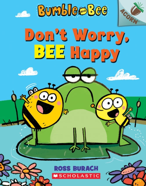 Don't Worry, Bee Happy: An Acorn Book (Bumble and Bee #1): Volume 1