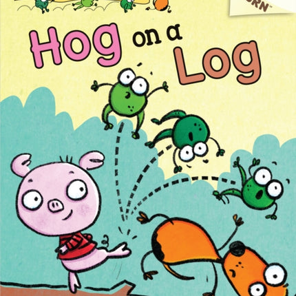 Hog on a Log: An Acorn Book (a Frog and Dog Book #3): Volume 3