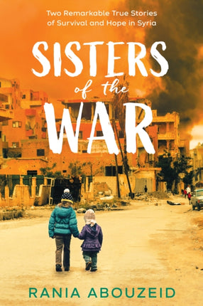 Sisters of the War Two Remarkable True Stories of
