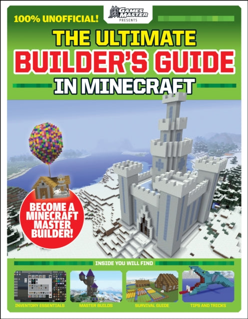 Gamesmaster Presents: the Ultimate Builder's Guide in Minecraft