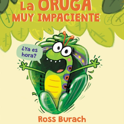 La Oruga Muy Impaciente (the Very Impatient Caterpillar)