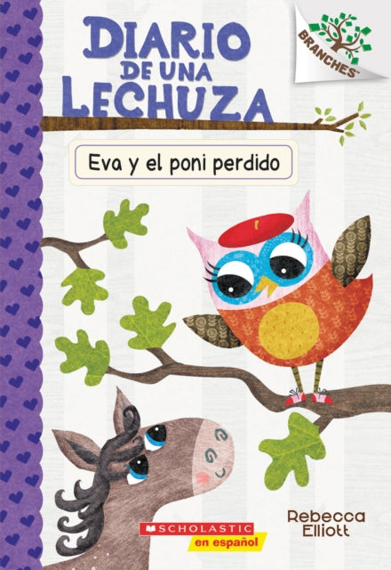 Diario de Una Lechuza #8: Eva Y El Poni Perdido (Eva and the Lost Pony): Un Libro de la Serie Branches Volume 8