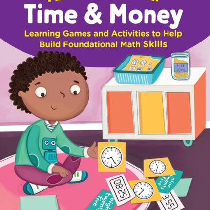 Play & Learn Math: Time & Money: Learning Games and Activities to Help Build Foundational Math Skills