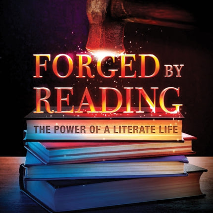 Forged by Reading: The Power of a Literate Life