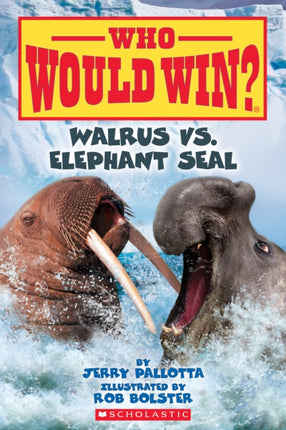 Walrus vs. Elephant Seal (Who Would Win?): Volume 25