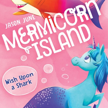 Wish Upon a Shark (Mermicorn Island #4): Volume 4