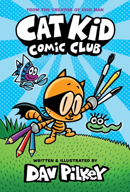 Cat Kid Comic Club A Graphic Novel Cat Kid Comic Club 1 From the Creator of Dog Man