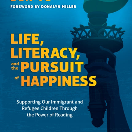 Life, Literacy, and the Pursuit of Happiness: Supporting Our Immigrant and Refugee Children Through the Power of Reading