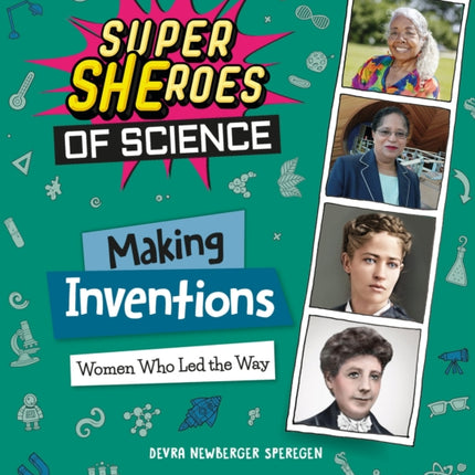 Making Inventions: Women Who Led the Way (Super Sheroes of Science): Women Who Led the Way (Super Sheroes of Science)