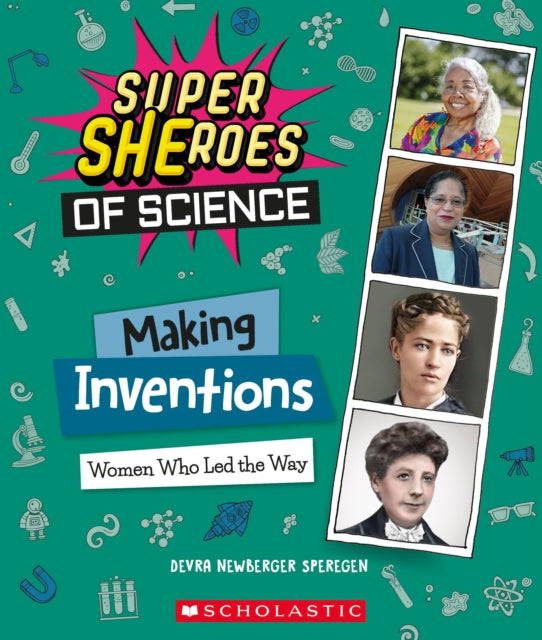 Making Inventions Women Who Led the Way Super SHEroes of Science