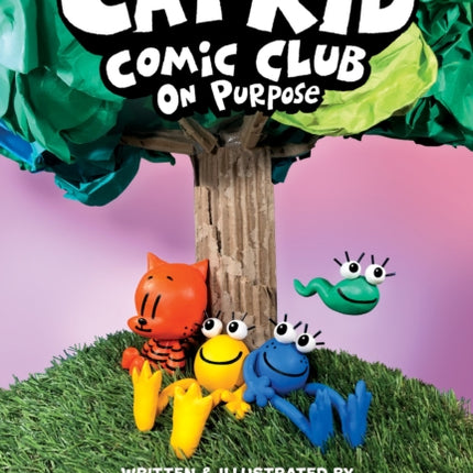 Cat Kid Comic Club On Purpose A Graphic Novel Cat Kid Comic Club 3 From the Creator of Dog Man