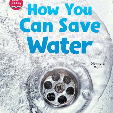 How You Can Save Water (Learn About: Water)